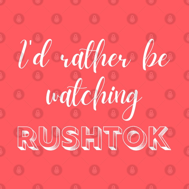 I'd Rather Be Watching Rush Tok Funny Alabama Rush by MalibuSun