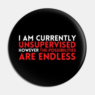 I Am Currently Unsupervised Pin