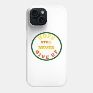 Hope still never give up new t-shirt Phone Case