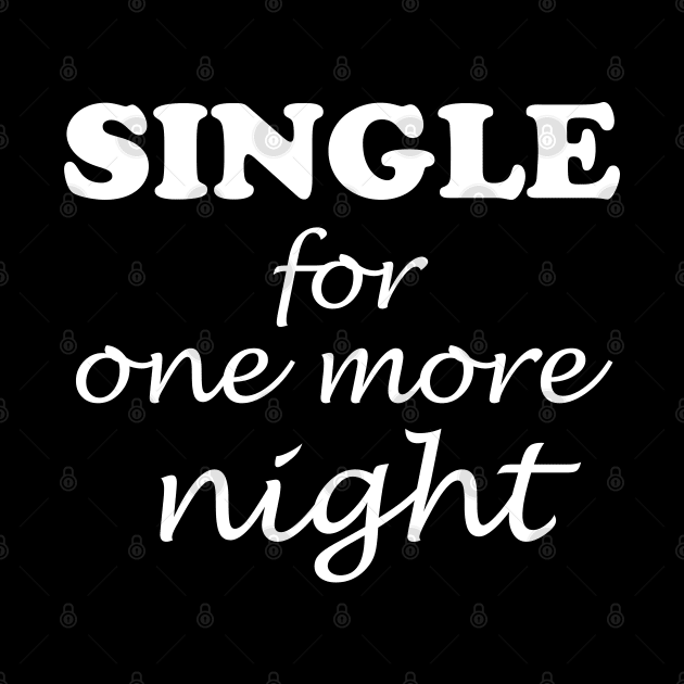 Single for one more night by WorkMemes