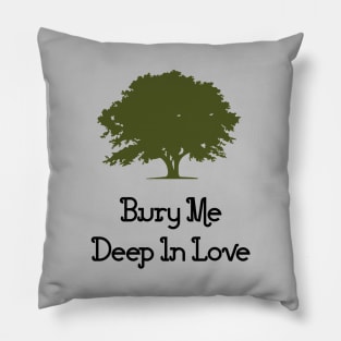 Bury Me Deep In Love, green Pillow