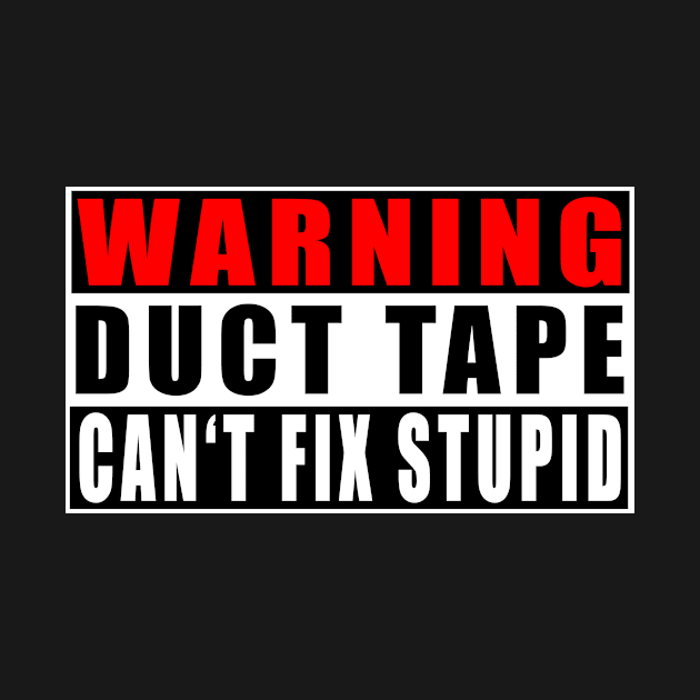 Warning Duct Tape Can't Fix Stupid by Mamon