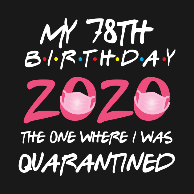 78th birthday 2020 the one where i was quarantined  funny bday gift by GillTee