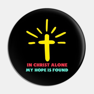 In Christ Alone My Hope Is Found - Christian Saying Pin