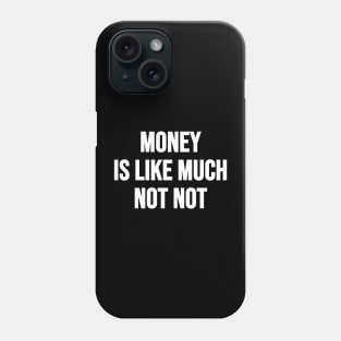 Money Not Not Phone Case