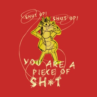 You are a piece of sh*t! T-Shirt