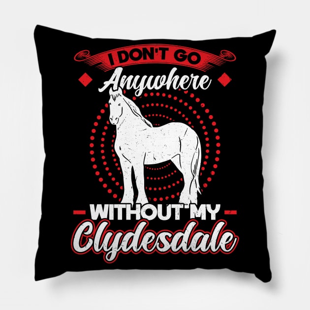 I Don't Go Anywhere Without My Clydesdale Pillow by Peco-Designs