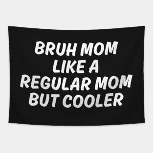 Bruh mom like a Regular mom But cooler Tapestry