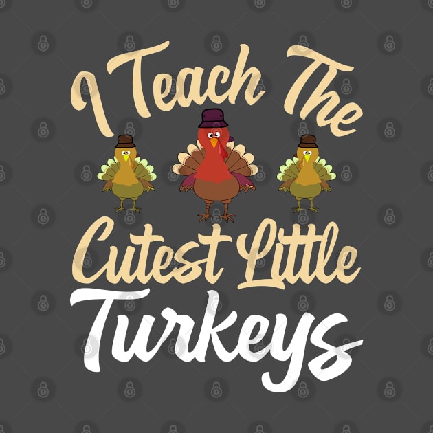 I Teach The Cutest Little Turkeys by MZeeDesigns
