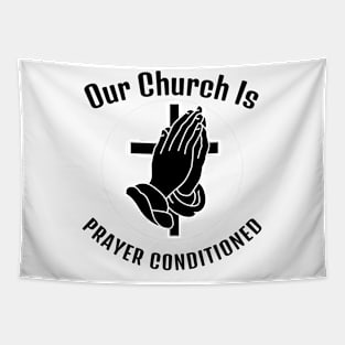 Our Church is Prayer-Conditioned. Black lettering. Christian design. Tapestry