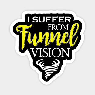 I Suffer From Tunnel Vision Funny Severe Weather Magnet