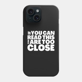 FUNNY SOCIAL DISTANCING T-SHIRT IF YOU CAN READ THIS, YOU ARE TOO CLOSE Phone Case