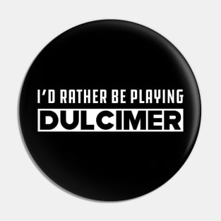 Dulcimer - I'd rather be playing dulcimer Pin