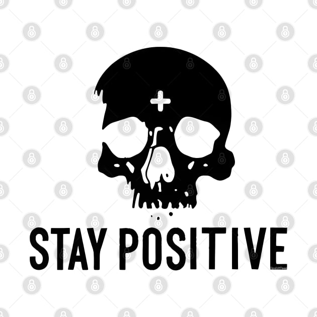 Stay Positive Skull Black Text by RockitTees