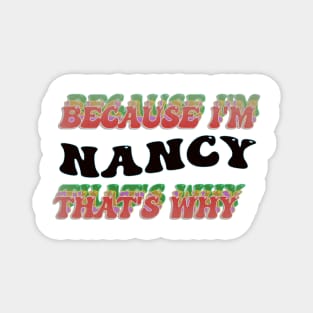 BECAUSE I AM NANCY - THAT'S WHY Magnet