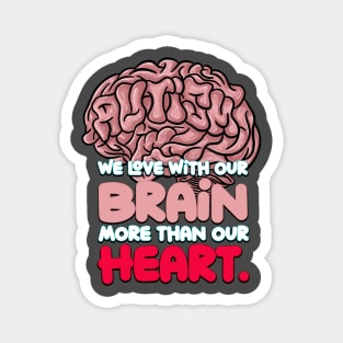 Autism: We Love with our Brain more than our Heart. Magnet