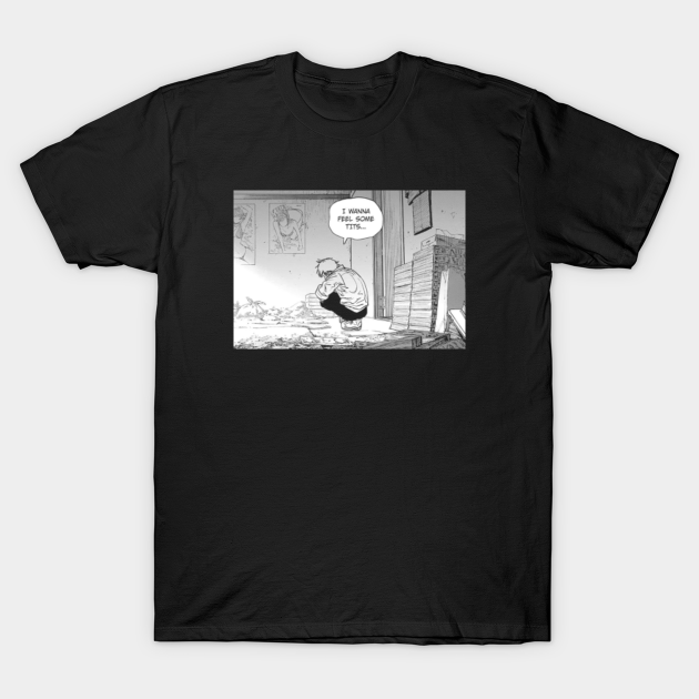 I wanna feel some tits... Dark shirt - Chainsaw Man - T-Shirt | TeePublic