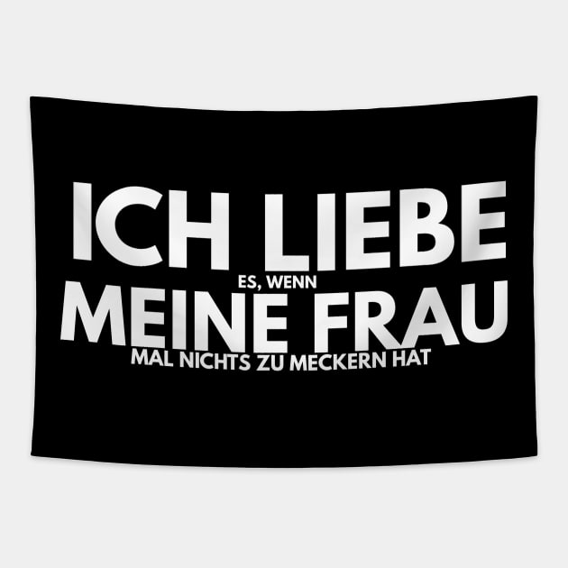 ich liebe es wenn meine frau mal nichts zu meckern hat Tapestry by FromBerlinGift