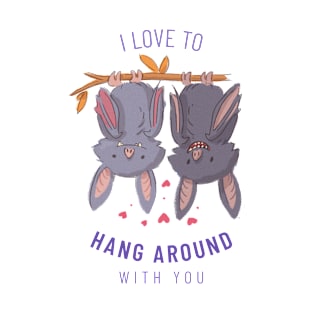 I Love To Hang Around With You T-Shirt