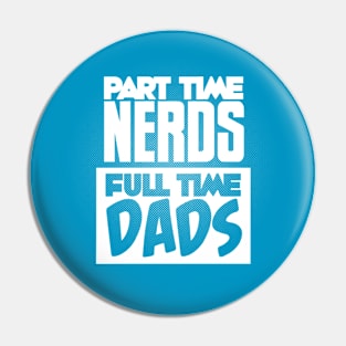 Part Time Nerds Full Time Dads Pin