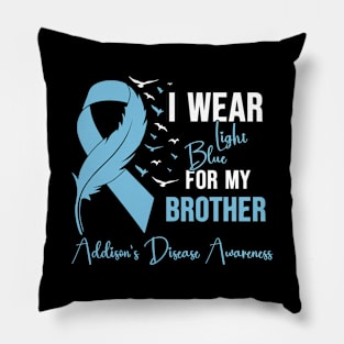 Addison's Disease Awareness I Wear Light Blue for My Brother Pillow