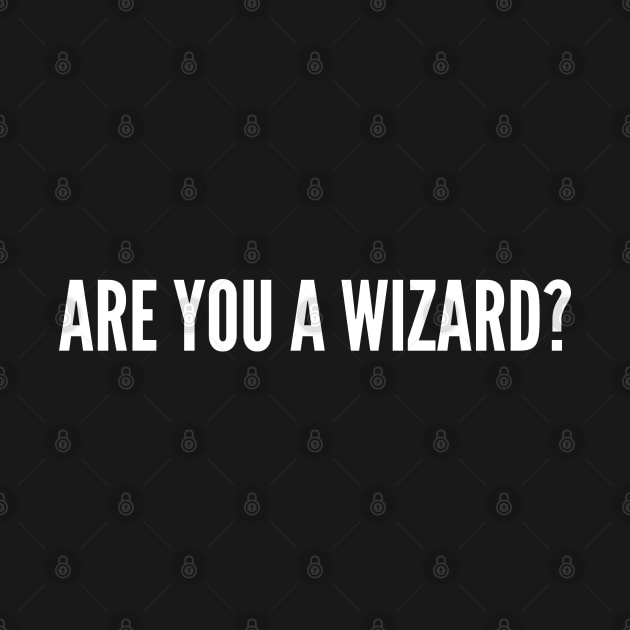 Funny - Are You A Wizard - Funny Joke Statement Humor Slogan Quotes Saying Awesome by sillyslogans