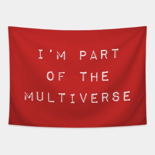 I'm Part of The Multiverse - White Tapestry