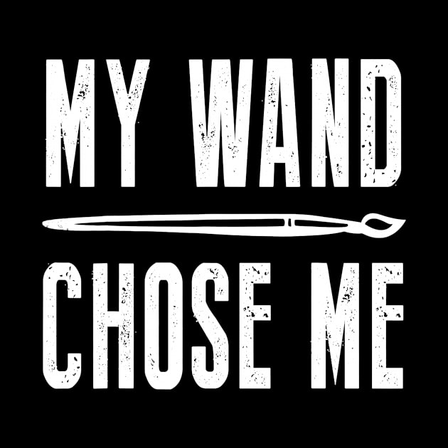 My Wand Chose Me Funny Shirt For Art Teacher Lover by Alita Dehan