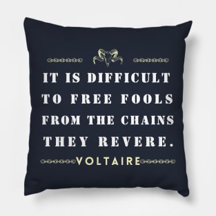 Voltaire quote: It is difficult to free fools from the chains they revere Pillow