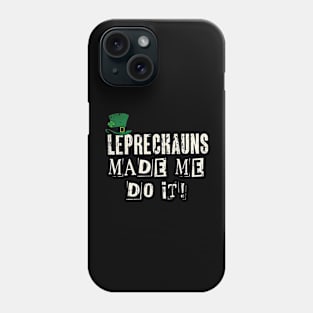 Leprechauns Made Me Do It! Funny St Patricks Day Phone Case