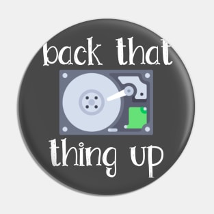 Hard Drive Back That Thing Up Quote Pin