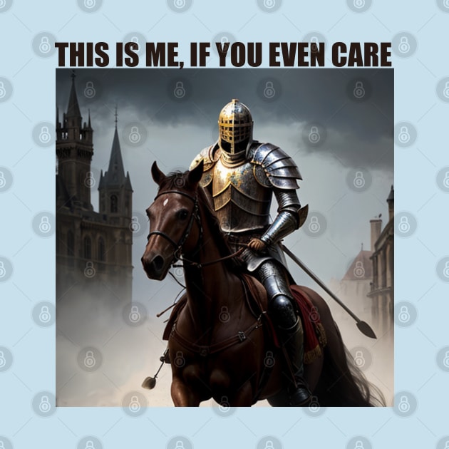 This is me, if you even care (Knight) by CursedContent