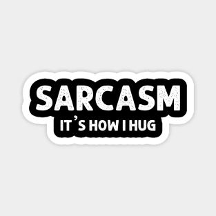 Sarcasm It's How I Hug  Funny Sarcasm 9 Magnet