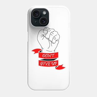 10 - DON'T GIVE UP Phone Case