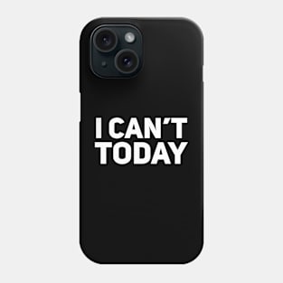 I can’t today Phone Case