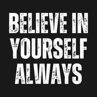 Inspirational and Motivational Quotes for Success - Believe In Yourself Always T-Shirt