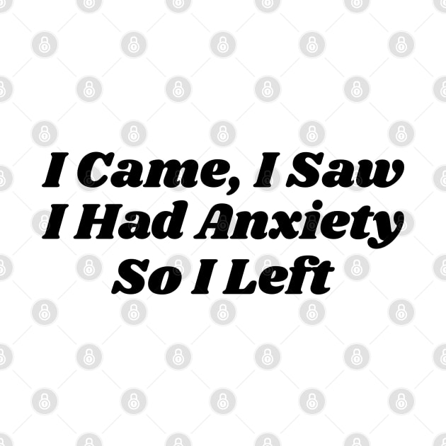 I Came, I Saw I Had Anxiety So I Left v2 by Emma