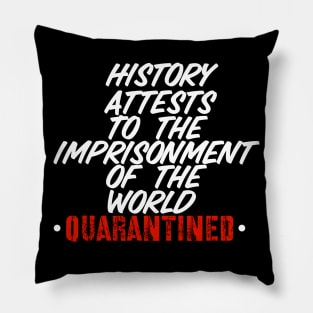 History Attests To The Imprisonment Of The World - Quarantined 2020 Pillow