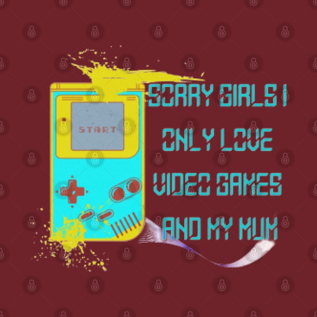 Sorry Girls I only love video games and my Mum, Start by KoumlisArt