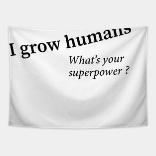 I grow humans - what's your superpower Tapestry