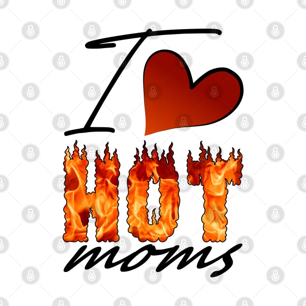 I Love Hot Moms by 66designer99