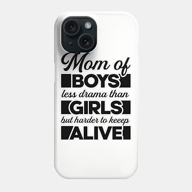 Mom of boys, less drama than girls, but harder to keep alive. Perfect present for mom mother dad father friend him or her Phone Case by SerenityByAlex