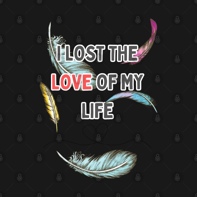 i lost the love of my life by WOLVES STORE