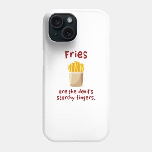 Fries are the devil's starchy fingers. Phone Case