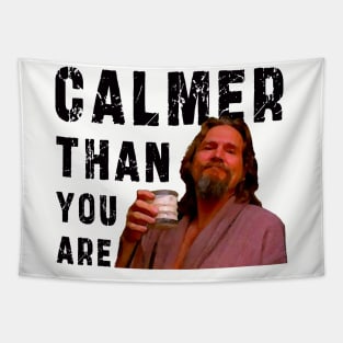 Calmer Than You Are : Funny Newest design for bog lebowski lovers. Tapestry