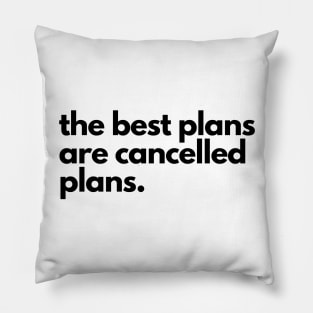 The Best Plans are Cancelled Plans Pillow