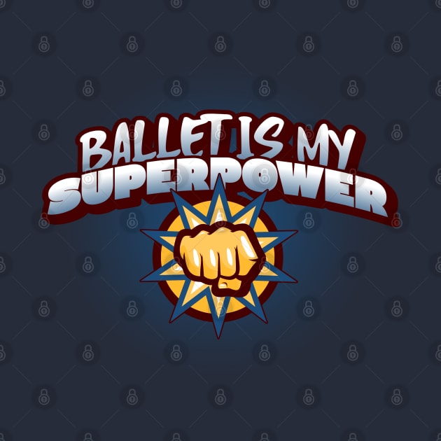 Ballet is my Superpower by MY BOY DOES BALLET