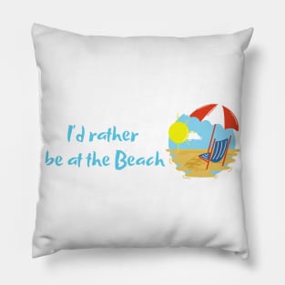 "I'd rather be at the beach" design Pillow