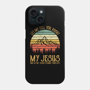 Vintage Christian Let Me Tell You About My Jesus And Let My Jesus Change Your Life Phone Case