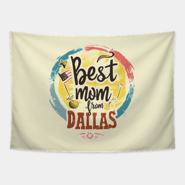 Best Mom From DALLAS, mothers day USA Tapestry by Pattyld